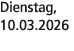 Dienstag, 10.03.2026