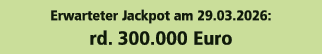 Erwarteter Jackpot am 29.03.2026: rd. 300.000 Euro