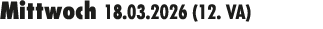 Mittwoch 18.03.2026 (12. VA) 