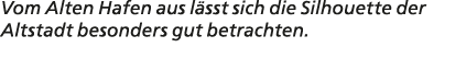 Vom Alten Hafen aus l sst sich die Silhouette der Altstadt besonders gut betrachten.