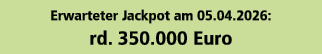 Erwarteter Jackpot am 05.04.2026: rd. 350.000 Euro