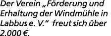 Der Verein „F rderung und Erhaltung der Windm hle in Labbus e. V.“ freut sich ber 2.000 €.