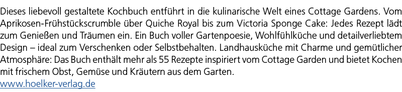 Dieses liebevoll gestaltete Kochbuch entf hrt in die kulinarische Welt eines Cottage Gardens. Vom Aprikosen Fr hst ck...