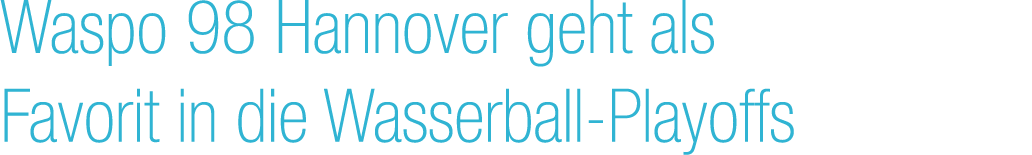 Waspo 98 Hannover geht als Favorit in die Wasserball Playoffs 