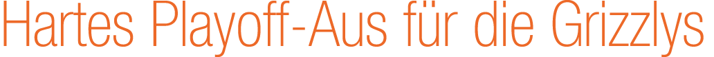 Hartes Playoff Aus f r die Grizzlys