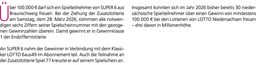  ber 100.000 € darf sich ein Spielteilnehmer von SUPER 6 aus Braunschweig freuen. Bei der Ziehung der Zusatzlotterie ...