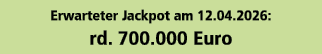 Erwarteter Jackpot am 12.04.2026: rd. 700.000 Euro