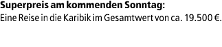 Superpreis am kommenden Sonntag: Eine Reise in die Karibik im Gesamtwert von ca. 19.500 €.
