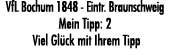 VfL Bochum 1848 Eintr. Braunschweig Mein Tipp: 2 Viel Gl ck mit Ihrem Tipp