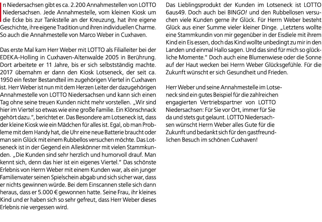In Niedersachsen gibt es ca. 2.200 Annahmestellen von LOTTO Niedersachsen. Jede Annahmestelle, vom kleinen Kiosk um d...