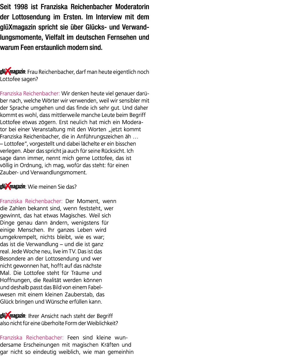 Seit 1998 ist Franziska Reichenbacher Moderatorin der Lottosendung im Ersten. Im Interview mit dem gl Xmagazin sprich...