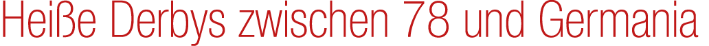 Hei e Derbys zwischen 78 und Germania 