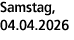 Samstag, 04.04.2026