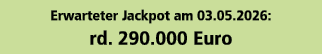 Erwarteter Jackpot am 03.05.2026: rd. 290.000 Euro