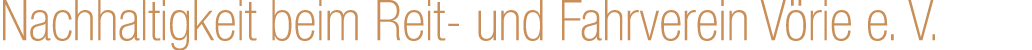 Nachhaltigkeit beim Reit und Fahrverein V rie e. V.