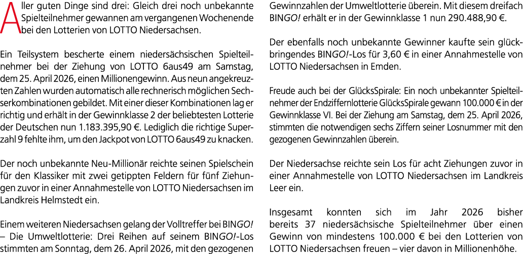 Aller guten Dinge sind drei: Gleich drei noch unbekannte Spielteilnehmer gewannen am vergangenen Wochenende bei den L...