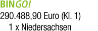 BINGO! 290.488,90 Euro (Kl. 1) 1 x Niedersachsen
