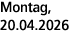 Montag, 20.04.2026