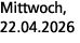 Mittwoch, 22.04.2026
