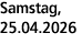 Samstag, 25.04.2026