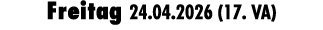 Freitag 24.04.2026 (17. VA)