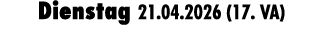 Dienstag 21.04.2026 (17. VA)