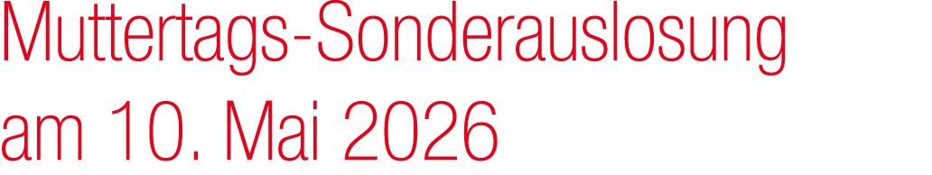 Muttertags Sonderauslosung am 10. Mai 2026