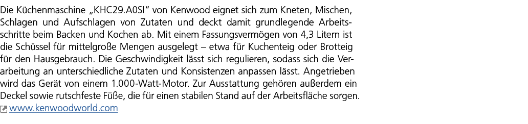 Die K chenmaschine „KHC29.A0SI“ von Kenwood eignet sich zum Kneten, Mischen, Schlagen und Aufschlagen von Zutaten und...