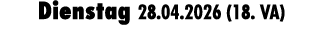 Dienstag 28.04.2026 (18. VA)