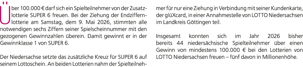  ber 100.000 € darf sich ein Spielteilnehmer von der Zusatzlotterie SUPER 6 freuen. Bei der Ziehung der Endziffernlot...