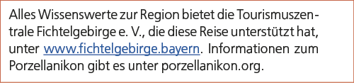 Alles Wissenswerte zur Region bietet die Tourismuszentrale Fichtelgebirge e. V., die diese Reise unterst tzt hat, unt...
