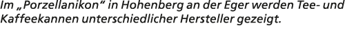 Im „Porzellanikon“ in Hohenberg an der Eger werden Tee und Kaffeekannen unterschiedlicher Hersteller gezeigt.