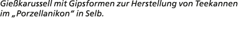 Gie karussell mit Gipsformen zur Herstellung von Teekannen im „Porzellanikon“ in Selb.