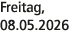 Freitag, 08.05.2026