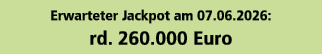 Erwarteter Jackpot am 07.06.2026: rd. 260.000 Euro