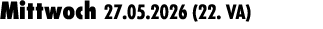 Mittwoch 27.05.2026 (22. VA) 