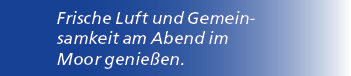 Frische Luft und Gemeinsamkeit am Abend im Moor genie en.