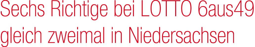 Sechs Richtige bei LOTTO 6aus49 gleich zweimal in Niedersachsen