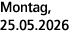 Montag, 25.05.2026
