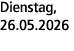 Dienstag, 26.05.2026