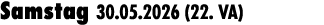 Samstag 30.05.2026 (22. VA)