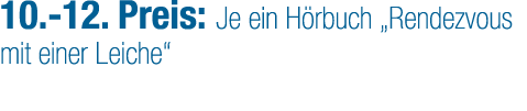 10. 12. Preis: Je ein H rbuch „Rendezvous mit einer Leiche“