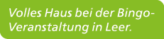 Volles Haus bei der Bingo Veranstaltung in Leer.