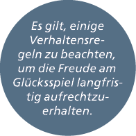 Es gilt, einige Verhaltensregeln zu beachten, um die Freude am Gl cksspiel langfristig aufrechtzuerhalten. 