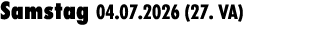 Samstag 04.07.2026 (27. VA) 