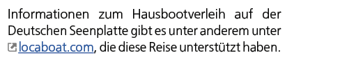 Informationen zum Hausbootverleih auf der ­Deutschen Seenplatte gibt es unter anderem unter ￼ locaboat.com, die diese...