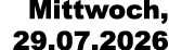Mittwoch, 29.07.2026