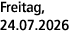 Freitag, 24.07.2026