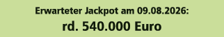 Erwarteter Jackpot am 09.08.2026: rd. 540.000 Euro