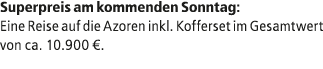 Superpreis am kommenden Sonntag: Eine Reise auf die Azoren inkl. Kofferset im Gesamtwert von ca. 10.900 €.